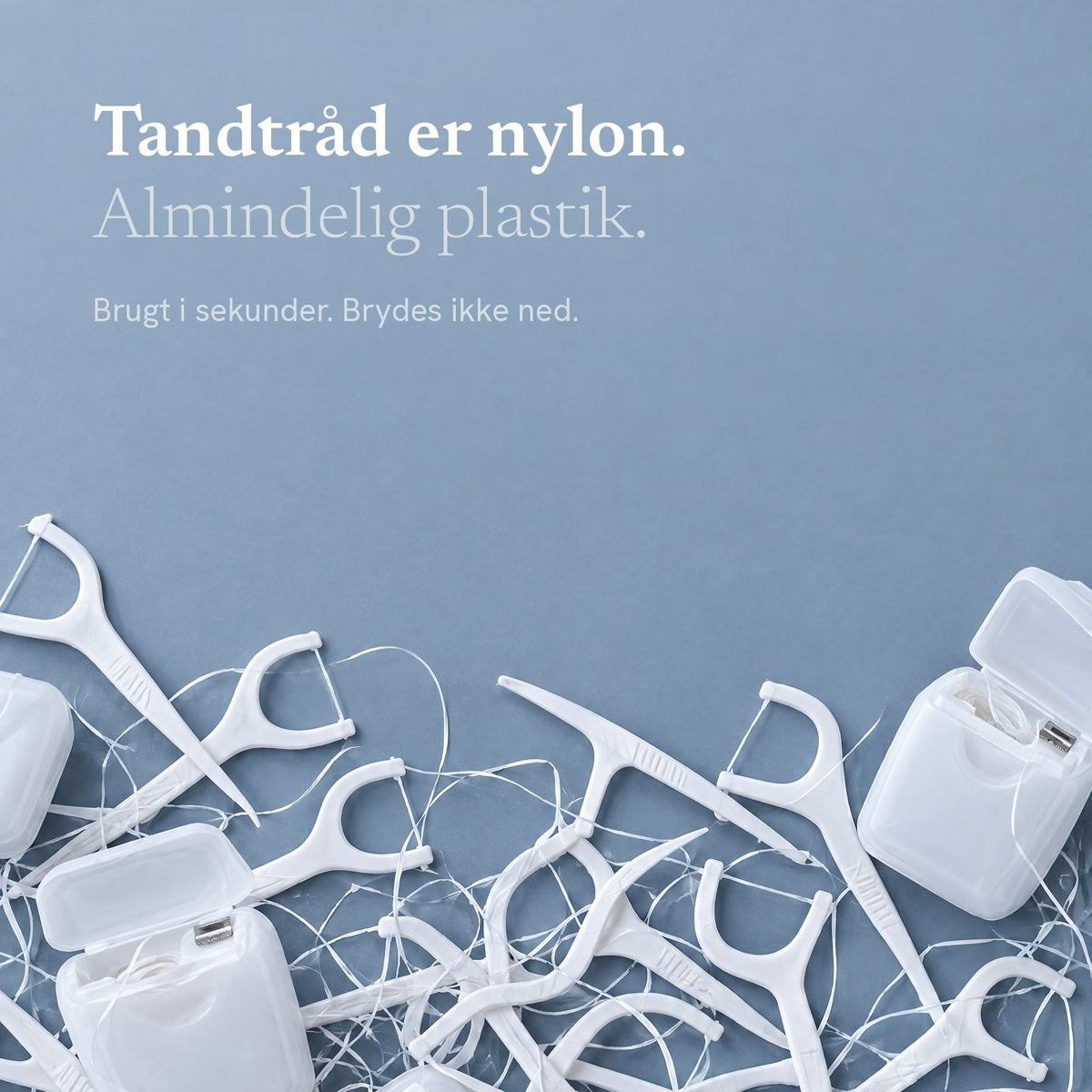 Tandtråd er nylon. Almindelig plastik.